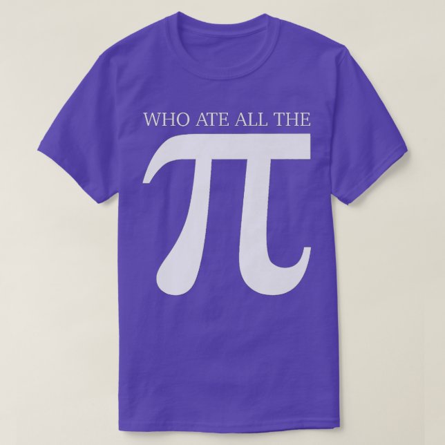Who Ate All the Pi Funny Number Symbol Math Scienc T-Shirt (Design Front)