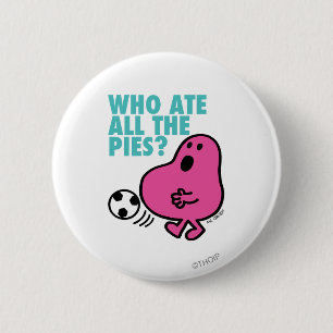 Who Ate All The Pies? 6 Cm Round Badge