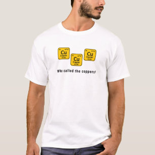 Who called the coppers? T-Shirt