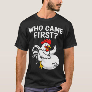 Who Came First Funny Unhinged Chicken Egg Gen Z Me T-Shirt