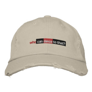 Who Can Dance To That? Embroidered Hat