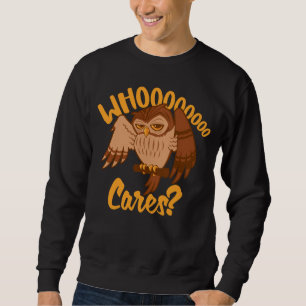 Who Cares Funny Carefree Cartoon Owl Drawing Sweatshirt