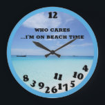 Who Cares I'm on Beach Time Funny Ocean Large Clock<br><div class="desc">Who Cares I'm on Beach Time Funny Ocean Large Clock.</div>