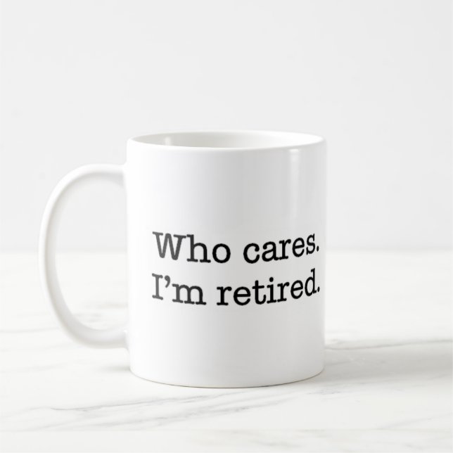 who cares i'm retired coffee mug (Left)