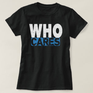WHO CARES T-Shirt