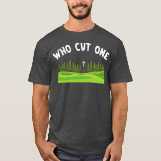 Who Cut One Lumberjack Wood Logger Forestry gift T-Shirt