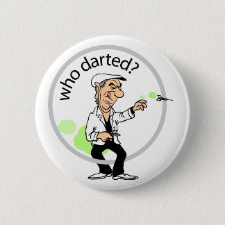 Who darted? 6 cm round badge