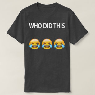 WHO DID THIS Joke T-Shirt