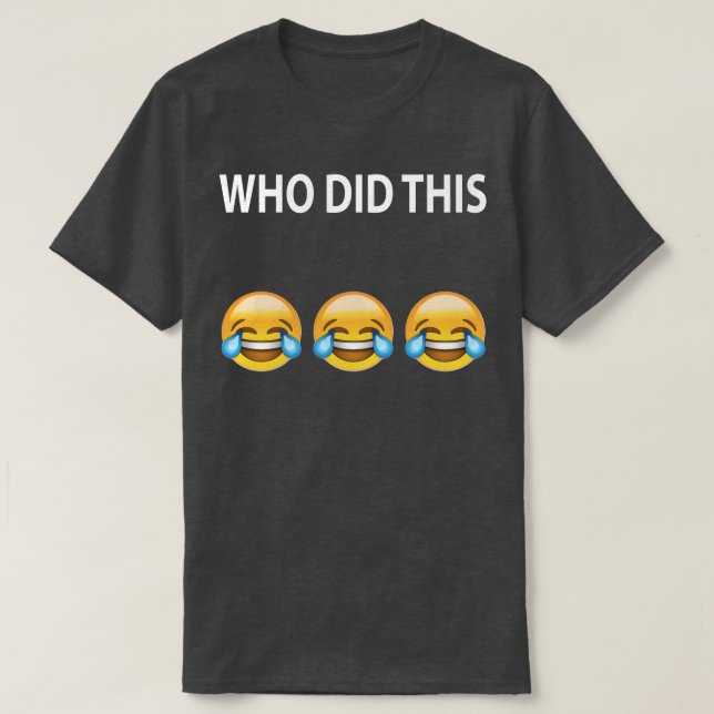 WHO DID THIS Joke T-Shirt (Design Front)