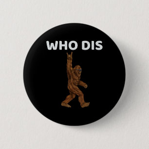 Who Dis Bigfoot Men - Fun Sasquatch Men 6 Cm Round Badge