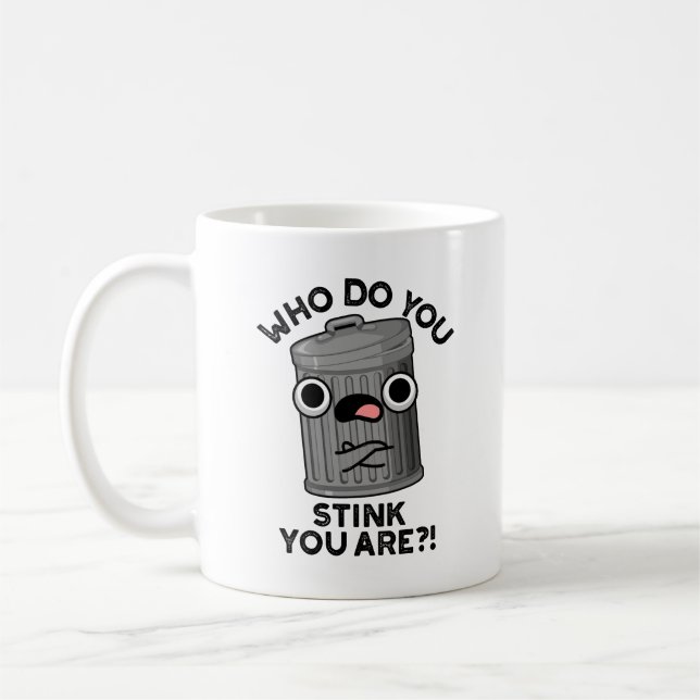 Who Do You Stink You Are Funny Trash Pun  Coffee Mug (Left)