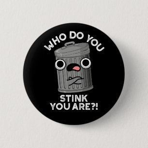 Who Do You Stink You Are Funny Trash Pun Dark BG 6 Cm Round Badge