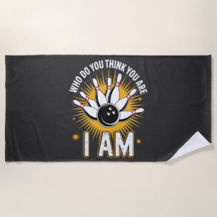 Who Do You Think You are I Am Bowling Beach Towel