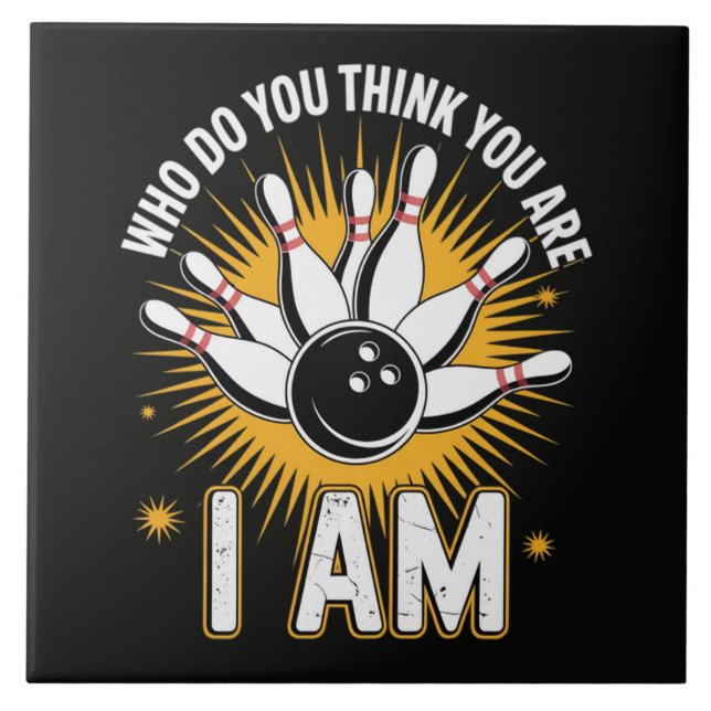 Who Do You Think You are I Am Bowling Ceramic Tile (Front)