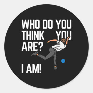 Who Do You Think You Are I Am!  Classic Round Sticker
