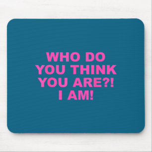 Who do you think you-are_! i am! funny design mouse pad