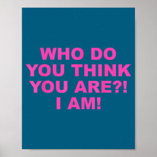 Who do you think you-are_! i am! funny design  poster