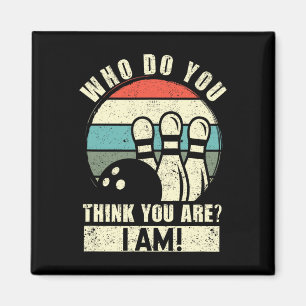 Who Do You Think You Are I Am Funny Ten Pins Bowli Magnet