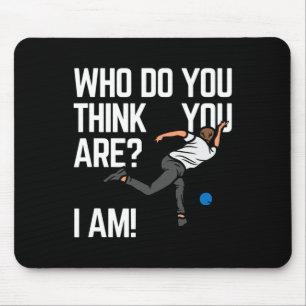 Who Do You Think You Are I Am! Mouse Pad