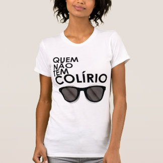 Who does not have colírio, it uses dark glasses T-Shirt