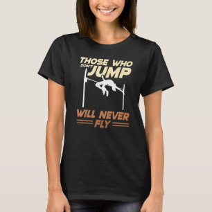 Who Don't Jump Will Never Fly Track And Field High T-Shirt