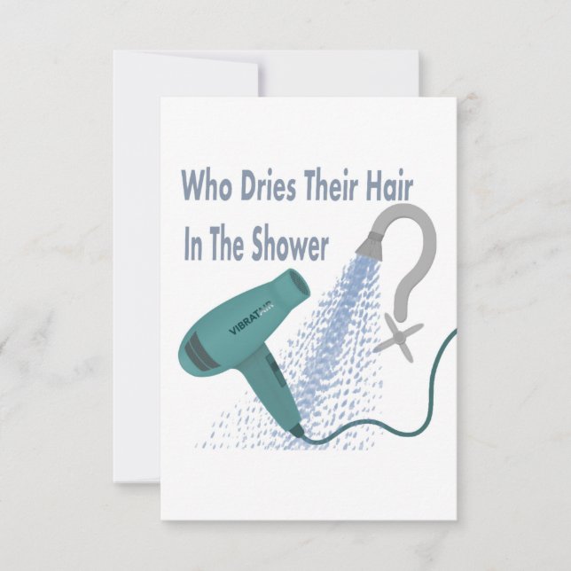 Who Dries Their Hair In The Shower ? Card (Front)
