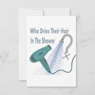 Who Dries Their Hair In The Shower ? Card
