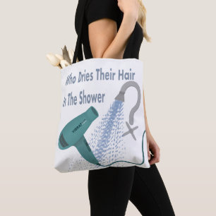 Who Dries Their Hair In The Shower ? Tote Bag