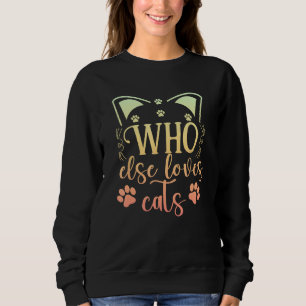 Who Else Loves Cats Hand Drawn Cute Sweatshirt
