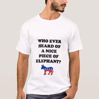Who Ever Heard of a Nice Piece of Elephant? T-Shirt