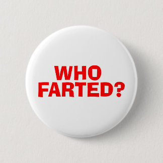 WHO FARTED 6 CM ROUND BADGE