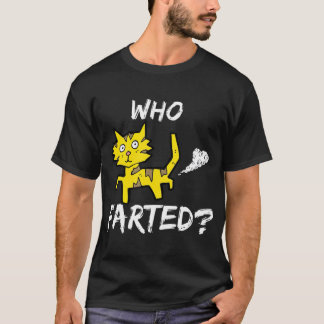 Who Farted Funny Fart Joke Cat Rude Offensive T-Shirt