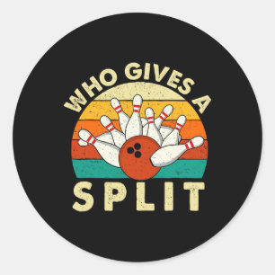 Who Gives A Split - Bowler Bowling  Classic Round Sticker