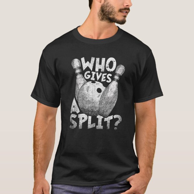 Who Gives A Split  Bowler Bowling League T-Shirt (Front)