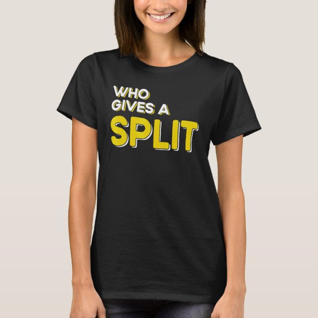 Who Gives A Split Bowling 1 T-Shirt (Front)