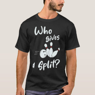 Who Gives A Split Bowling T-Shirt