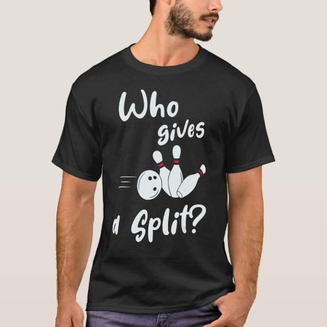 Who Gives A Split  Bowling T-Shirt (Front)