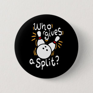 Who Gives A Split - Funny Bowling 6 Cm Round Badge