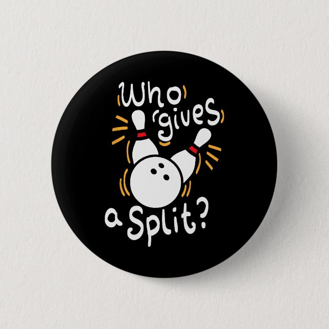 Who Gives A Split - Funny Bowling  6 Cm Round Badge (Front)