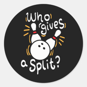 Who Gives A Split - Funny Bowling Classic Round Sticker