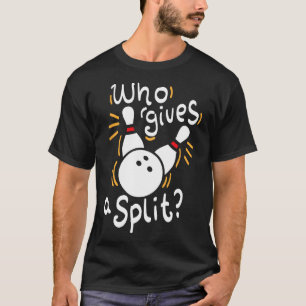 Who Gives A Split - Funny Bowling Pun  T-Shirt