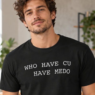 Who Have Cu Have Medo Funny Portuguese T-Shirt