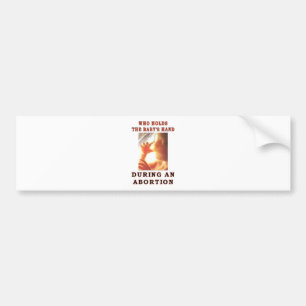 WHO HOLDS THE BABY'S HAND BUMPER STICKER