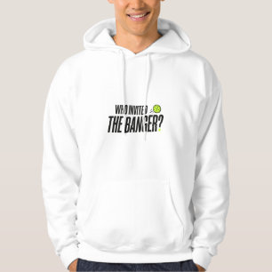 Who Invited The Banger? Pickleball Hoodie