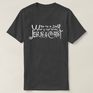 Who Is A Liar (1 John 2:22 King James Bible) T-Shirt