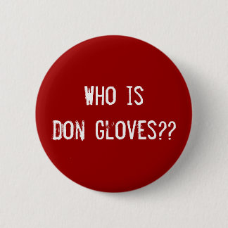 Who is Don Gloves?? 6 Cm Round Badge
