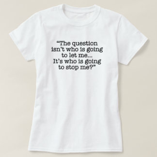 "Who is going to stop me?" Funny T-Shirt