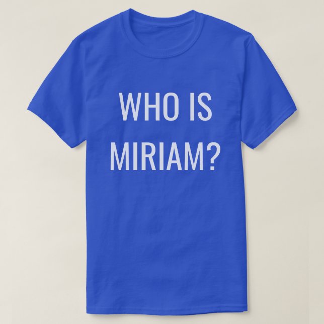 WHO IS MIRIAM? T-Shirt (Design Front)