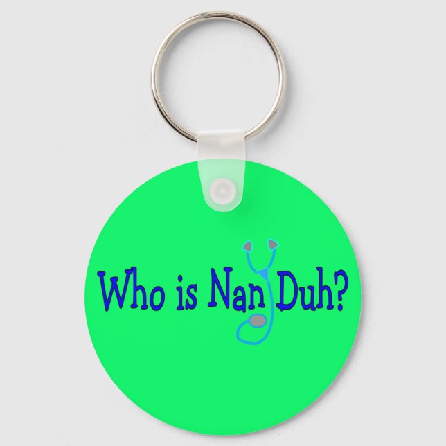 Who is Nan Duh?  Funny Nursing Student Gifts Key Ring (Front)