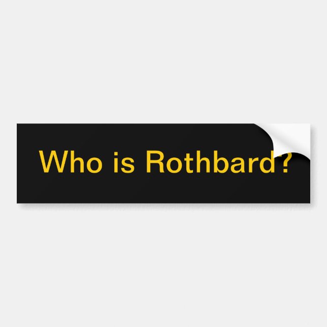Who is Rothbard? Bumper Sticker (Front)